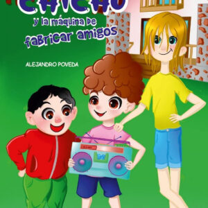 CHICHO Y LA MAQUINA DE FABRICAR AMIGOS