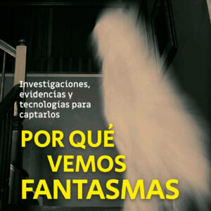 POR QUÉ VEMOS FANTASMAS