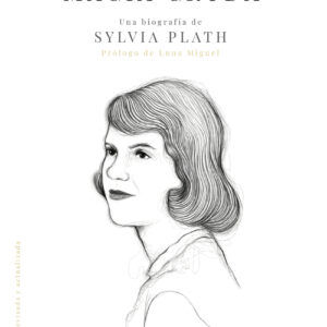 Magia cruda. Una biografía de Sylvia Plath