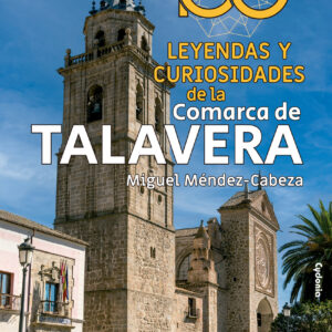 100 leyendas y curiosidades de la Comarca de Talavera