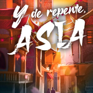 Y DE REPENTE, ASIA
