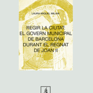 Regir la ciutat: el govern municipal de Barcelona durant el regnat de Joan II