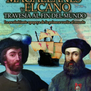 Magallanes y Elcano: travesía al fin del mundo