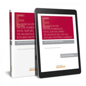 LA DESECACIÓN DE LOS HUMEDALES EN EL SUR DEL REINO DE VALENCIA (SS.XVII-XX). ESTUDIO HISTÓRICO JUDÍDICO (DÚO)
