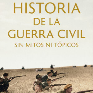 Historia de la Guerra Civil sin mitos ni tópicos