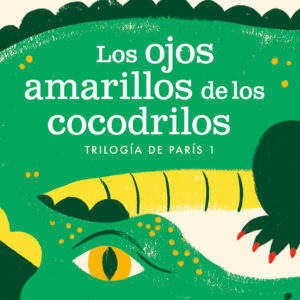 Los ojos amarillos de los cocodrilos (Trilogía de París 1)