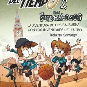 Los Forasteros del Tiempo 9: La aventura de los Balbuena con los inventores del fútbol