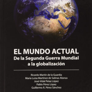 MUNDO ACTUAL, EL. DE LA SEGUNDA GUERRA MUNDIAL A LA GLOBALIZACION