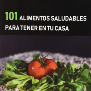 101 ALIMENTOS SALUDABLES PARA TENER EN TU CASA