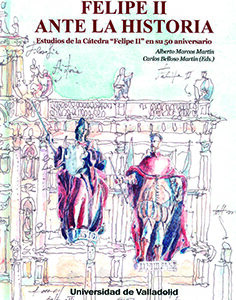 FELIPE II ANTE LA HISTORIA. ESTUDIOS DE LA CÁTEDRA 'FELIPE II' EN SU 50 ANIVERSARIO
