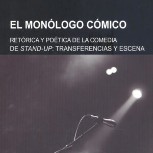 MONÓLOGO CÓMICO, EL. RETÓRICA Y POÉTICA DE LA COMEDIA STAND-UP. TRANSFERENCIAS Y ESCENA