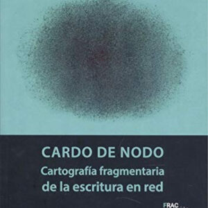 CARDO DE NODO. CARTOGRAFÍA FRAGMENTARIA DE LA ESCRITURA EN RED