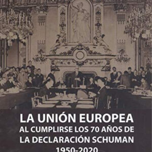 UNIÓN EUROPEA AL CUMPLIRSE LOS 70 AÑOS DE LA DECLARACIÓN SCHUMAN (1950-2020), LA