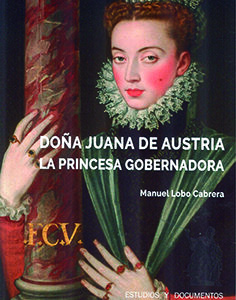 DOÑA JUANA DE AUSTRIA. LA PRINCESA GOBERNADORA