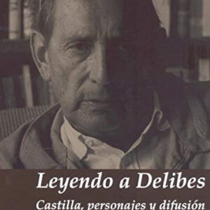 LEYENDO A DELIBES. CASTILLA, PERSONAJES Y DIFUSIÓN