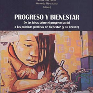 PROGRESO Y BIENESTAR. DE LAS IDEAS SOBRE EL PROGRESO SOCIAL A LAS POLÍTICAS PÚBLICAS DE BIENESTAR (Y SU DECLIVE)