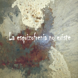 LA ESQUIZOFRENIA NO EXISTE