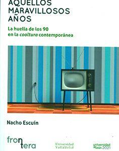 AQUELLOS MARAVILLOSOS AÑOS. LA HUELLA DE LOS 90 EN LA COOLTURA CONTEMPORÁNEA