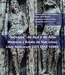 SALVAJES DE ACÁ Y DE ALLÁ. MEMORIA Y RELATO DE NOS-OTROS. LIBER AMICORUM LUIS DÍAZ VIANA