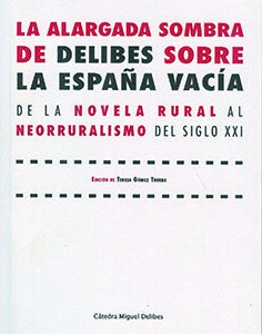 ALARGADA SOMBRA DE DELIBES SOBRE LA ESPAÑA VACÍA, LA. DE LA NOVELA RURAL AL NEORRURALISMO DEL SIGLO XXI