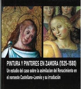 PINTURA Y PINTORES EN ZAMORA (1525-1580). UN ESTUDIO DEL CASO SOBRE LA ASIMILACI