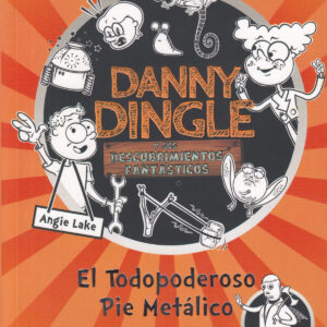 Danny Dingle y sus descubrimientos fantásticos: el Todopoderoso Pie Metálico