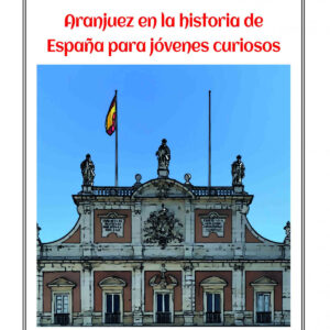 Aranjuez en la historia de España para jóvenes curiosos