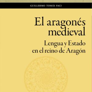 El aragonés medieval. Lengua y Estado en el reino de Aragón