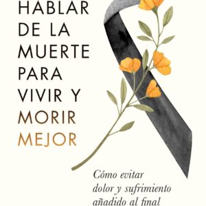 Hablar de la muerte para vivir y morir mejor