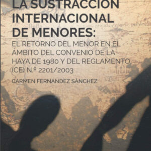 La sustracción internacional de menores: el retorno del menor en el ámbito del Convenio de La Haya de 1980 y del Reglamento (CE) N.º 2201/2003