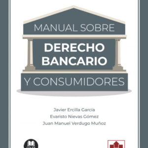 MANUAL DE DERECHO BANCARIO Y CONSUMIDORES
