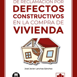 Manual práctico de reclamación por defectos constructivos en la compra de vivienda
