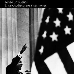 Tengo un sueño. Ensayos, discursos y sermones