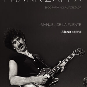 La música se resiste a morir: Frank Zappa. Biografía no autorizada
