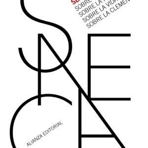 Sobre la providencia. Sobre la ira. Sobre la vida feliz. Sobre la clemencia