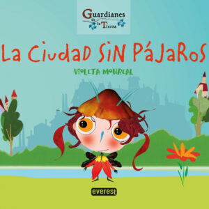 LA CIUDAD SIN PÁJAROS (Guardianes de la tierra)