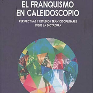 FRANQUISMO EN CALEIDOSCOPIO PERSPECTIVAS Y ESTUDIOS TRANSD