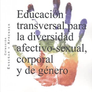 EDUCACION TRANSVERSAL PARA LA DIVERSIDAD AFECTIVO-SEXUAL, CORPORAL Y DE GENERO