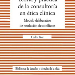 TEORIA Y PRACTICA DE LA CONSULTORIA EN ETICA CLINICA