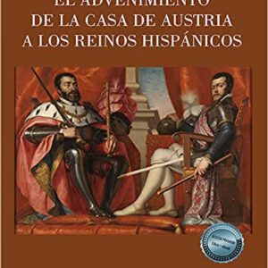 El advenimiento de la Casa de Austria a los Reinos Hispánicos