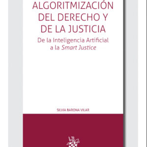 Algoritmización del Derecho y de la Justicia. De la Inteligencia Artificial a la Smart Justice