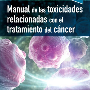 Manual de las toxicidades relacionadas con el tratamiento del cáncer