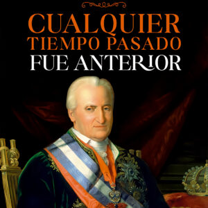 Cualquier tiempo pasado fue anterior