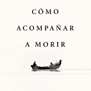 Cómo acompañar a morir