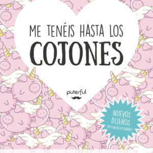 Me tenéis hasta los cojones