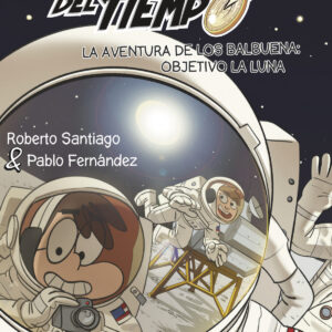LA AVENTURA DE LOS BALBUENA OBJETIVO LA LUNA (FORASTEROS DEL TIEMPO 12)