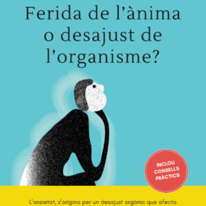 Ansietat, ferida de l'ànima o desajust de l'organisme?