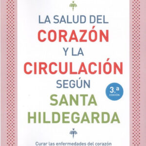 LA SALUD DEL CORAZON Y LA CIRCULACION SEGUN SANTA HILDEGARDA