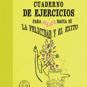 Cuaderno de ejercicios. Atraer la felicidad y el éxito