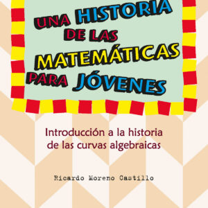 Una historia de las matemáticas para jóvenes. Introducción a la historia de las curvas algebraicas